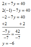 line 1: 2x - 7y = 40, line 2: 2(-1) - 7y = 40, line 3: -2 - 7y = 40, line 4: add 2 to both sides of the equation, line 5: fraction; numerator: -7y, denominator: -7 = fraction; numerator: 42, denominator: -7, line 6: y = -6