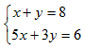 x+y=8 and 5x+3y=6