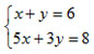 x+y=6 and 5x+3y=8