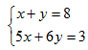 x+y=8 and 5x+6y=3