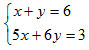 x+y=6 and 5x+6y=3
