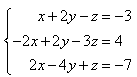 Set of three equations: x+2y-z=-3; -2x+2y-3z=4;2x-4y+z=-7