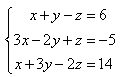 Set of three equations:x+y-z=6; 3x-2y+z=-5;x+3y-2z=14