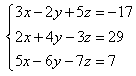 Set of three equations: 3x-2y+5z=-17; 2x+4y-3z=29; 5x-6y-7z=7