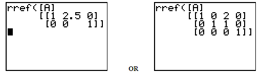 graphing calculator screen showing r ref matrix with last row 0, 0, 1 and graphing calculator screen showing r ref matrix with last row 0,0,0,1