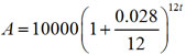 the formula A equals 10000 times the quantity 1 + .028/12) raised to the 12t
