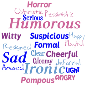 Amused, Humorous, Happy, Pessimistic, Angry, Informal, Playful, Cheerful, Ironic, Pompous, Horror, Light, Sad, Clear, Serious, Formal, Resigned, Suspicious, Gloomy, Optimistic, Witty