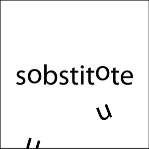 A graphic of the word “substitute” only the word is misspelled with O's where the U's should be. In the picture the U's are creeping in from the bottom and it appears that the O's are beginning to move. 