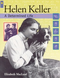 A photograph of the cover of the book, Helen Keller: A Determined Life by Elizabeth MacLeod; It shows a picture of Helen Keller, a young woman, with her dog.