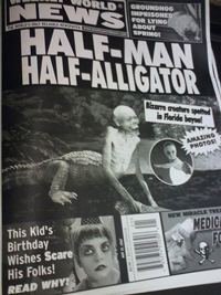 A cover of a tabloid news publication that reads “Half-man, Half Alligator: Bizarre Creature Spotted in Florida Bayou.”