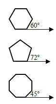 hexagon with 60 degree exterior angle, pentagon with 72 degree exterior angle, octagon with a 45 degree exterior angle