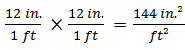 12 in / 1 ft times 12 in / 1 ft = 144  in^2  per ft^2