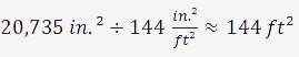 20,735 in^2 divided by 144  in^2 per ft^2 ≈ 144 ft^2