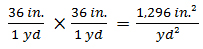 36 in / 1 yd times 36 in / 1 yd = 1296 in^2 per yd^2