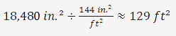 18,480 in^2 divided by 144 in^2 per ft^2 ≈ 129 ft^2