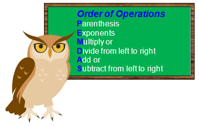 Order of Operations, Parenthesis, exponents, multiply or divide from left to right, add or subtract from left to right