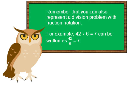 Remember that you can also represent a division problem with fraction notation