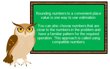 Rounding and compatible numbers are two strategies to use for estimation