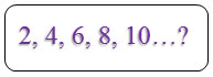 A series of even numbers from two through ten